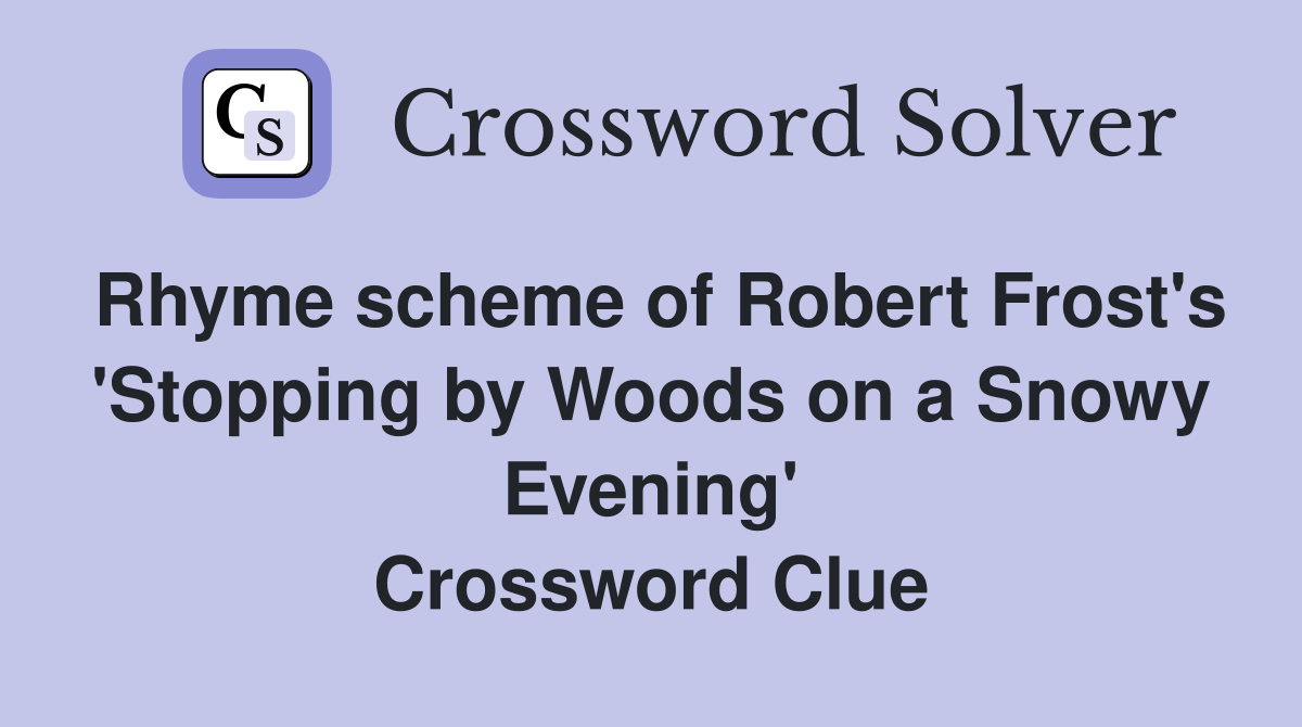Rhyme scheme of Robert Frost s Stopping by Woods on a Snowy Evening